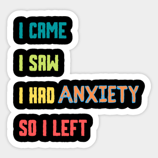 Funny humor Introvert Tee I Came I Saw I Had Anxiety So I Left. Sticker